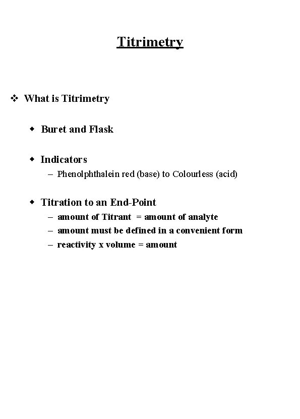 Titrimetry v What is Titrimetry w Buret and Flask w Indicators – Phenolphthalein red