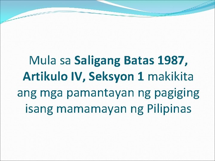 Mula sa Saligang Batas 1987, Artikulo IV, Seksyon 1 makikita ang mga pamantayan ng