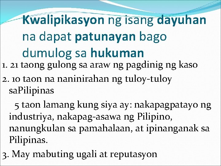 Kwalipikasyon ng isang dayuhan na dapat patunayan bago dumulog sa hukuman 1. 21 taong