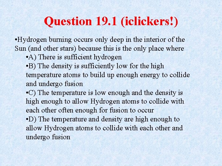 Question 19. 1 (iclickers!) • Hydrogen burning occurs only deep in the interior of
