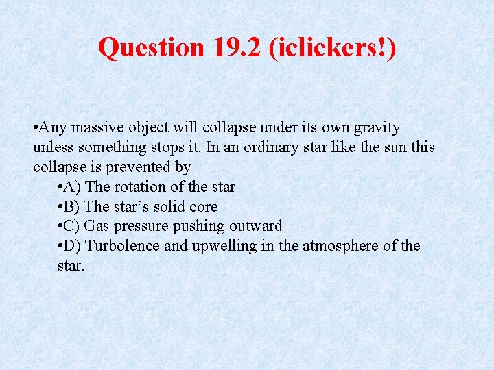 Question 19. 2 (iclickers!) • Any massive object will collapse under its own gravity