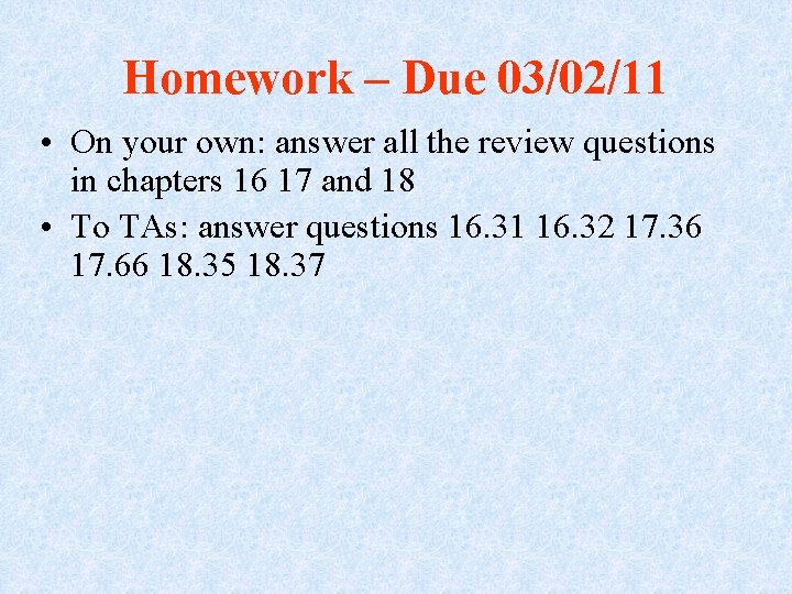 Homework – Due 03/02/11 • On your own: answer all the review questions in