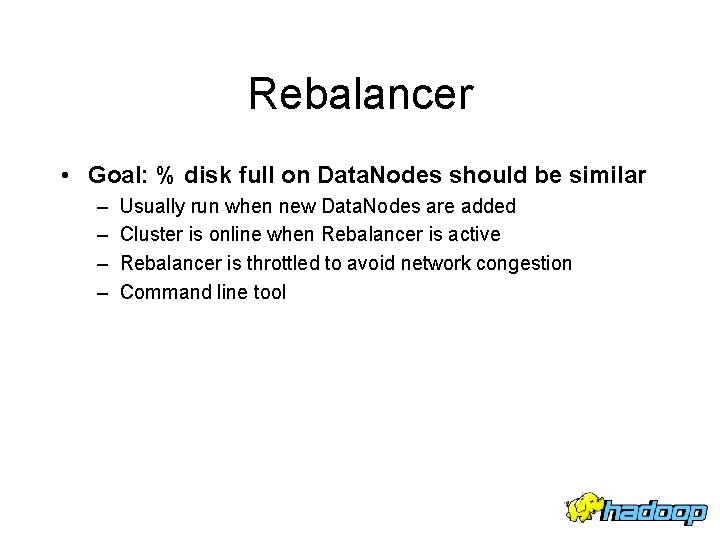 Rebalancer • Goal: % disk full on Data. Nodes should be similar – –