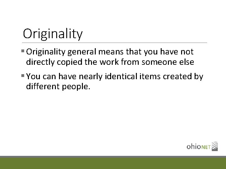Originality § Originality general means that you have not directly copied the work from