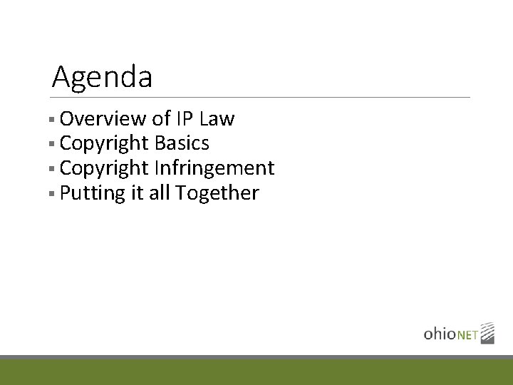 Agenda § Overview of IP Law § Copyright Basics § Copyright Infringement § Putting