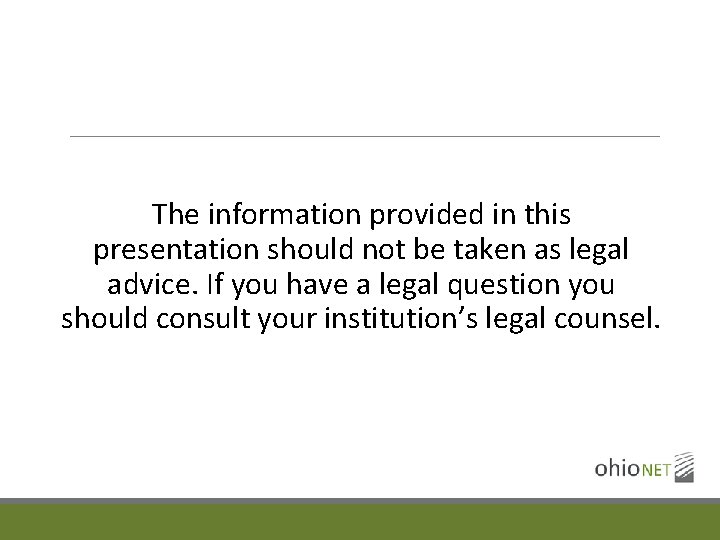 The information provided in this presentation should not be taken as legal advice. If