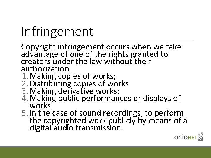 Infringement Copyright infringement occurs when we take advantage of one of the rights granted