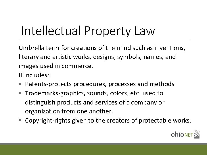 Intellectual Property Law Umbrella term for creations of the mind such as inventions, literary