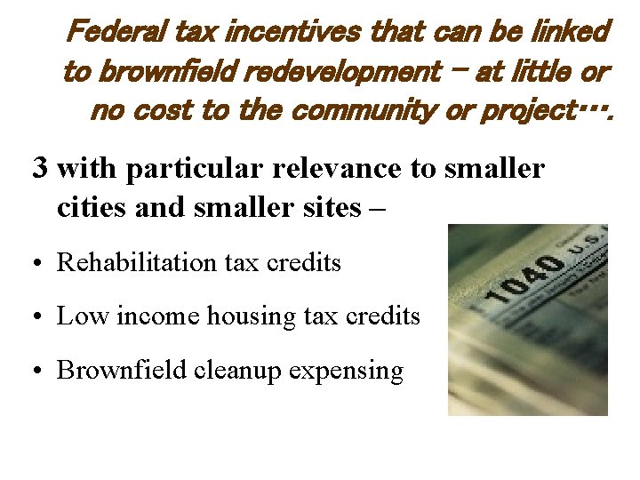 Federal tax incentives that can be linked to brownfield redevelopment – at little or