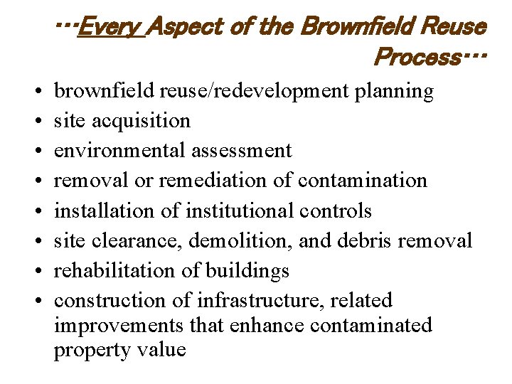 …Every Aspect of the Brownfield Reuse Process… • • brownfield reuse/redevelopment planning site acquisition