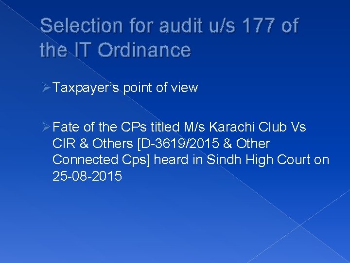 Selection for audit u/s 177 of the IT Ordinance Ø Taxpayer’s point of view