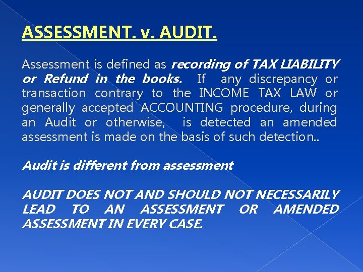 ASSESSMENT. v. AUDIT. Assessment is defined as recording of TAX LIABILITY or Refund in
