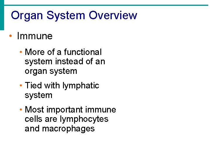 Organ System Overview • Immune • More of a functional system instead of an