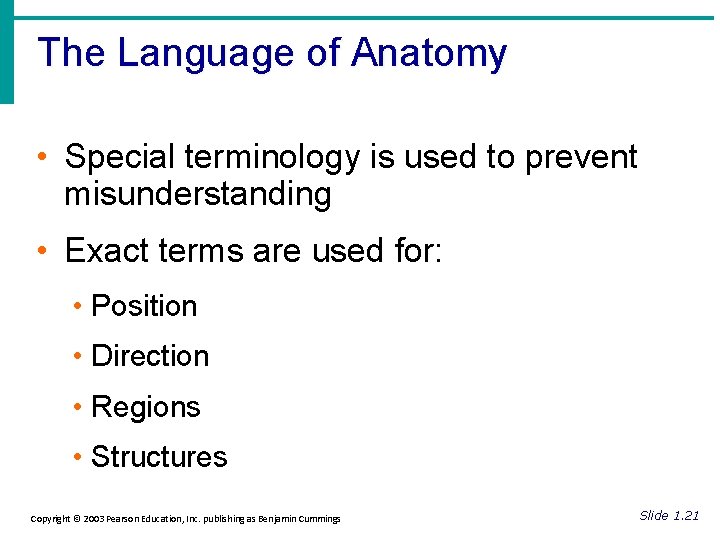 The Language of Anatomy • Special terminology is used to prevent misunderstanding • Exact