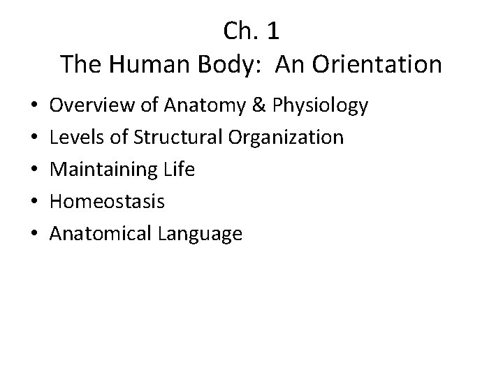 Ch. 1 The Human Body: An Orientation • • • Overview of Anatomy &