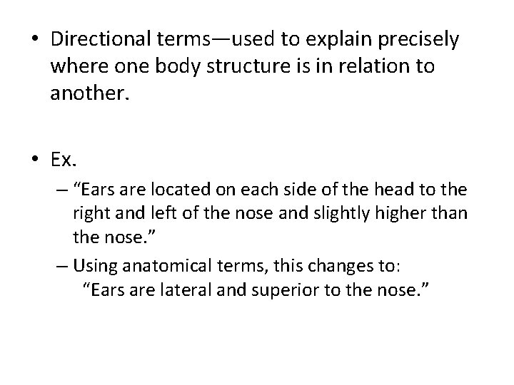  • Directional terms—used to explain precisely where one body structure is in relation