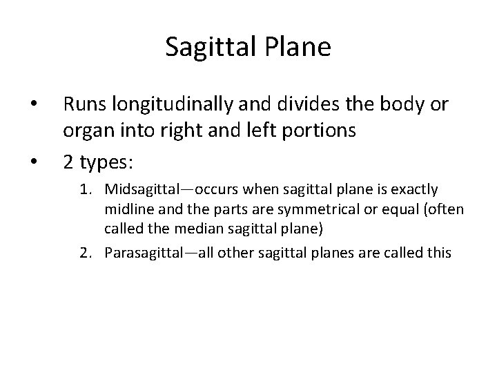 Sagittal Plane • • Runs longitudinally and divides the body or organ into right Sagittal Plane • • Runs longitudinally and divides the body or organ into right