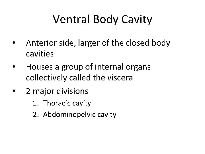 Ventral Body Cavity • • • Anterior side, larger of the closed body cavities