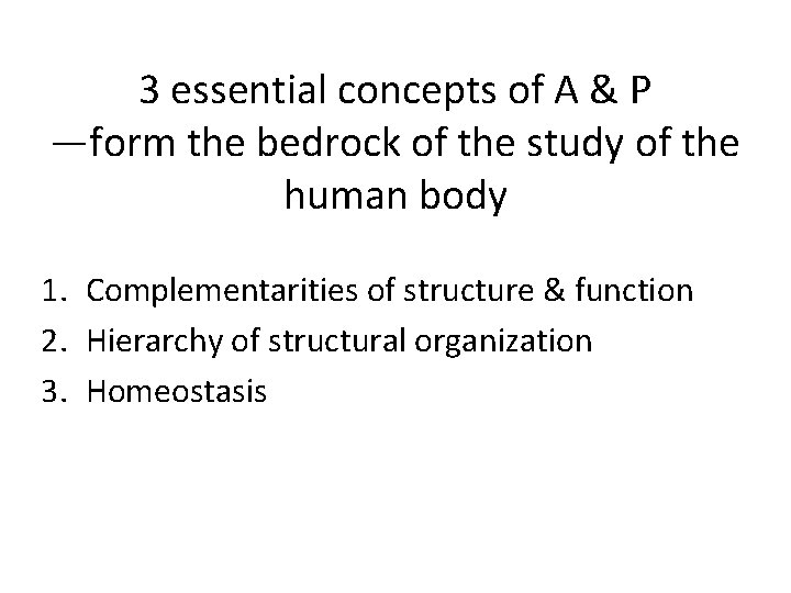 3 essential concepts of A & P —form the bedrock of the study of