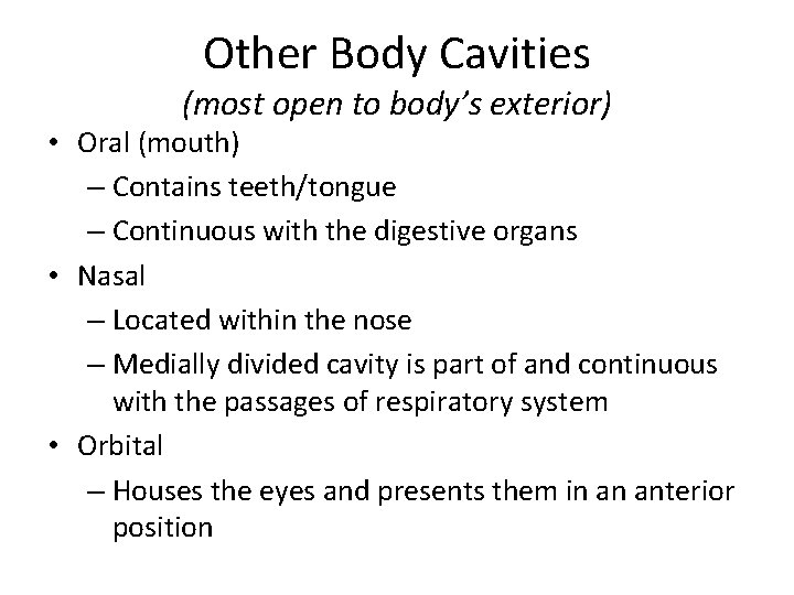 Other Body Cavities (most open to body’s exterior) • Oral (mouth) – Contains teeth/tongue