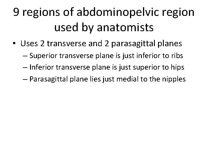 9 regions of abdominopelvic region used by anatomists • Uses 2 transverse and 2
