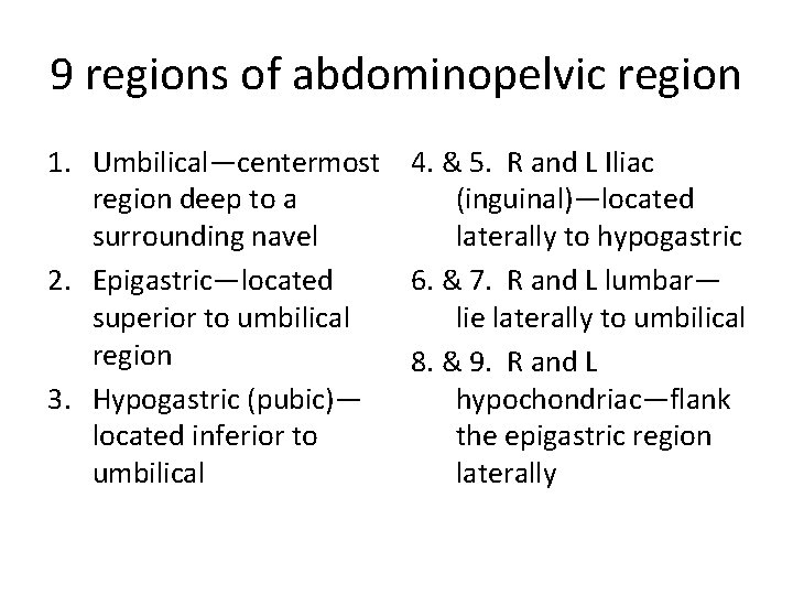 9 regions of abdominopelvic region 1. Umbilical—centermost 4. & 5. R and L Iliac