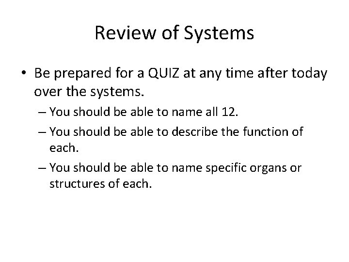 Review of Systems • Be prepared for a QUIZ at any time after today