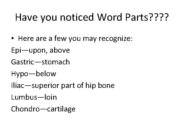 Have you noticed Word Parts? ? • Here a few you may recognize: Epi—upon, Have you noticed Word Parts? ? • Here a few you may recognize: Epi—upon,