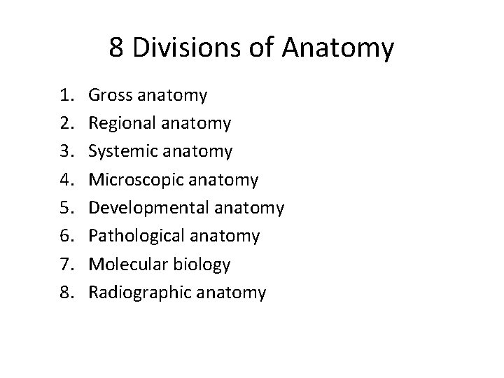 8 Divisions of Anatomy 1. 2. 3. 4. 5. 6. 7. 8. Gross anatomy
