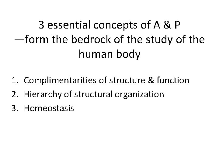 3 essential concepts of A & P —form the bedrock of the study of