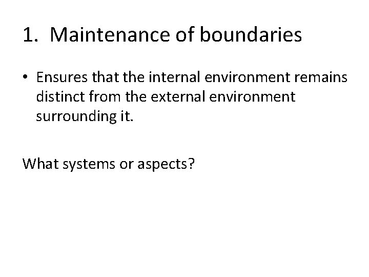 1. Maintenance of boundaries • Ensures that the internal environment remains distinct from the