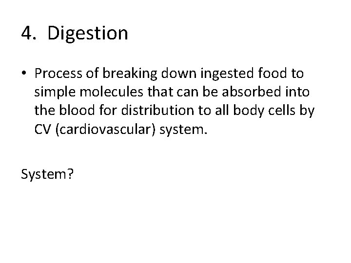 4. Digestion • Process of breaking down ingested food to simple molecules that can