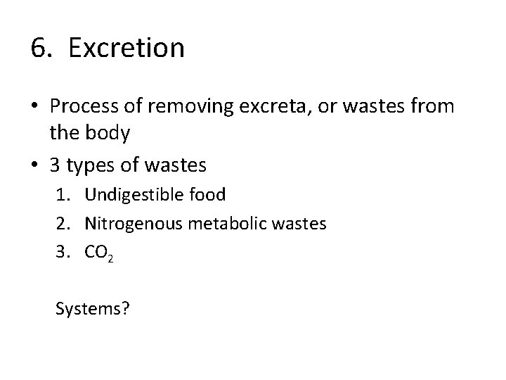 6. Excretion • Process of removing excreta, or wastes from the body • 3