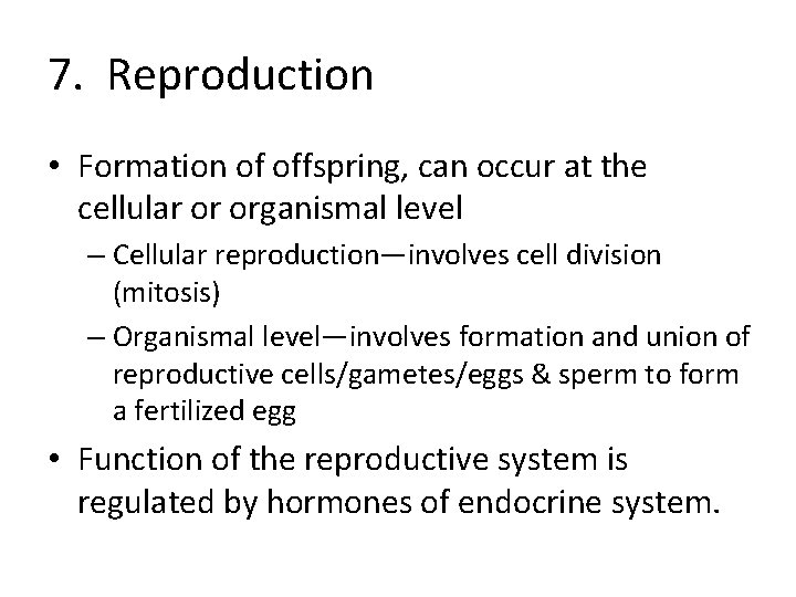 7. Reproduction • Formation of offspring, can occur at the cellular or organismal level 7. Reproduction • Formation of offspring, can occur at the cellular or organismal level