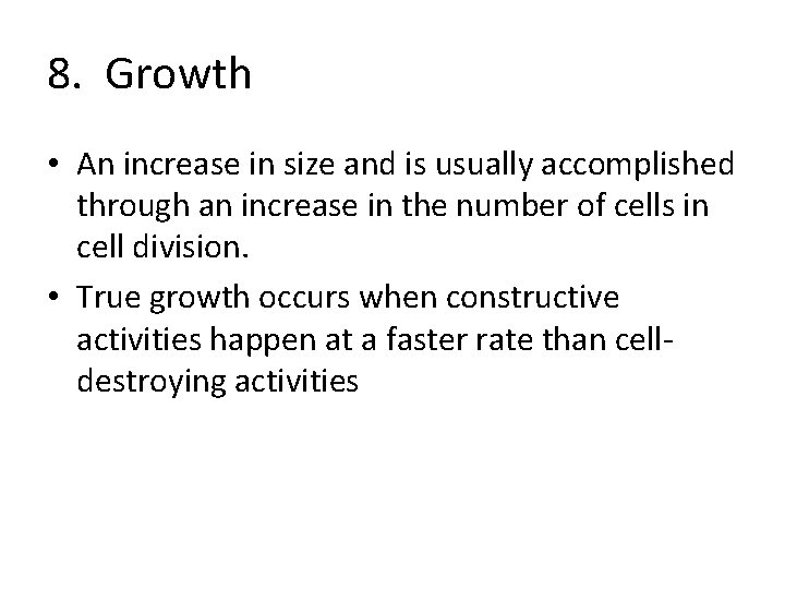 8. Growth • An increase in size and is usually accomplished through an increase