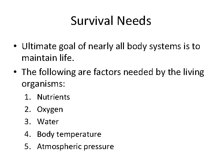 Survival Needs • Ultimate goal of nearly all body systems is to maintain life. Survival Needs • Ultimate goal of nearly all body systems is to maintain life.
