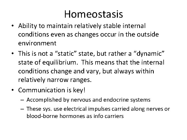 Homeostasis • Ability to maintain relatively stable internal conditions even as changes occur in