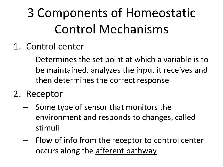 3 Components of Homeostatic Control Mechanisms 1. Control center – Determines the set point 3 Components of Homeostatic Control Mechanisms 1. Control center – Determines the set point