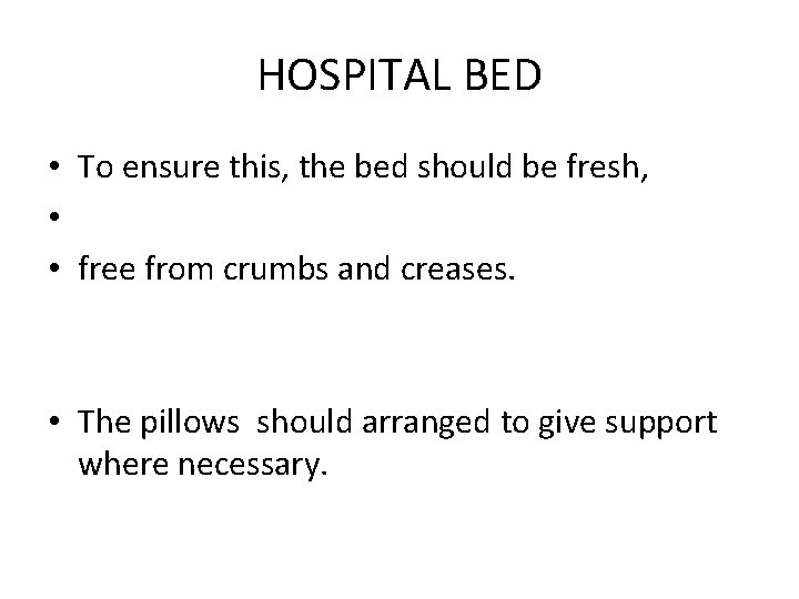 HOSPITAL BED • To ensure this, the bed should be fresh, • • free