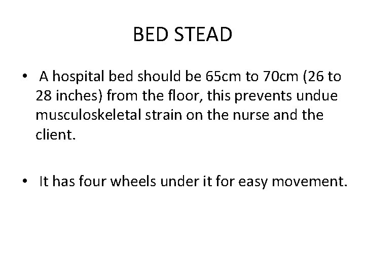 BED STEAD • A hospital bed should be 65 cm to 70 cm (26
