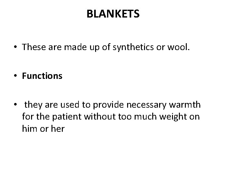 BLANKETS • These are made up of synthetics or wool. • Functions • they