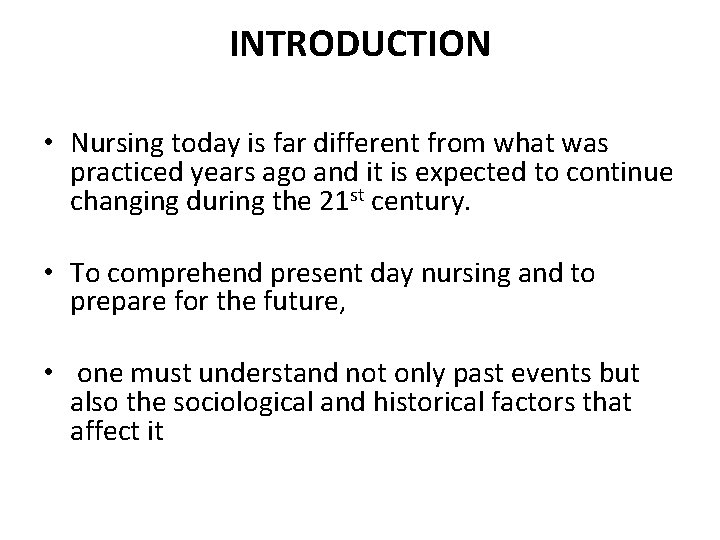 INTRODUCTION • Nursing today is far different from what was practiced years ago and