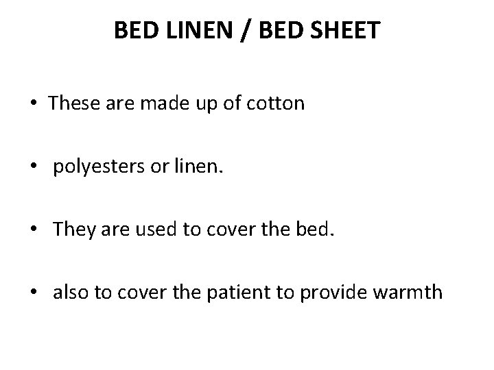 BED LINEN / BED SHEET • These are made up of cotton • polyesters