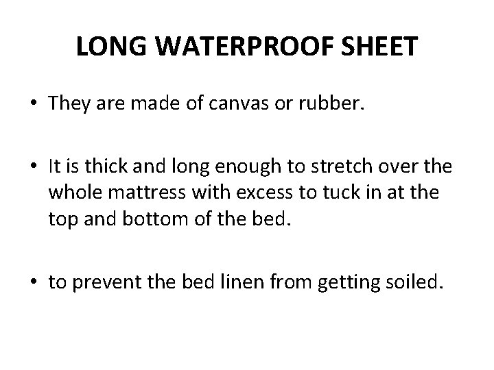 LONG WATERPROOF SHEET • They are made of canvas or rubber. • It is