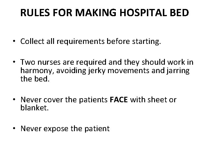 RULES FOR MAKING HOSPITAL BED • Collect all requirements before starting. • Two nurses