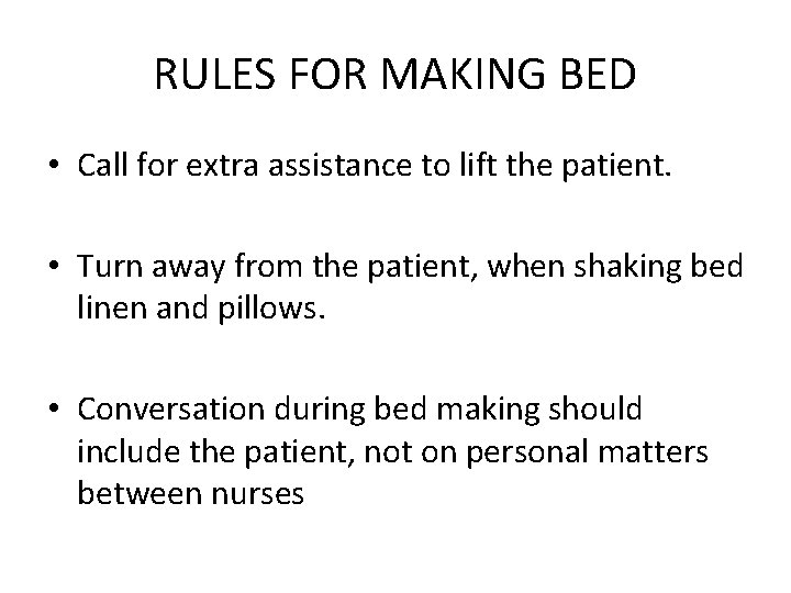 RULES FOR MAKING BED • Call for extra assistance to lift the patient. •