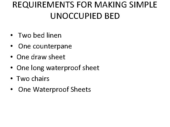 REQUIREMENTS FOR MAKING SIMPLE UNOCCUPIED BED • • • Two bed linen One counterpane