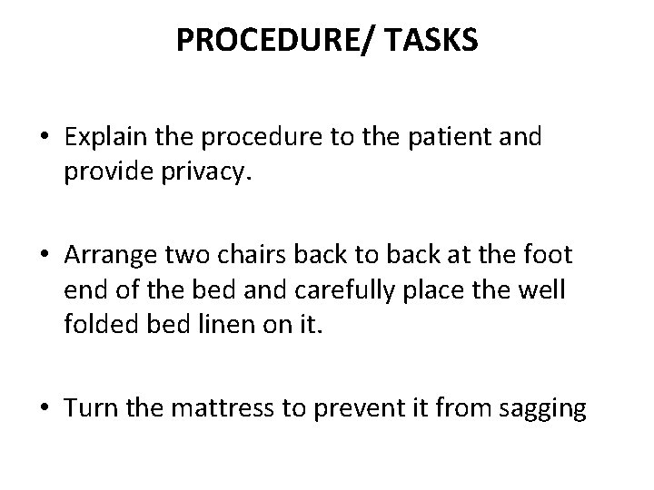 PROCEDURE/ TASKS • Explain the procedure to the patient and provide privacy. • Arrange