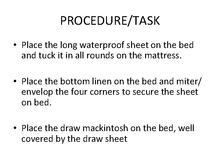 PROCEDURE/TASK • Place the long waterproof sheet on the bed and tuck it in