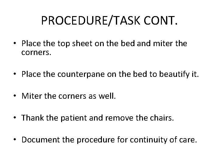PROCEDURE/TASK CONT. • Place the top sheet on the bed and miter the corners.